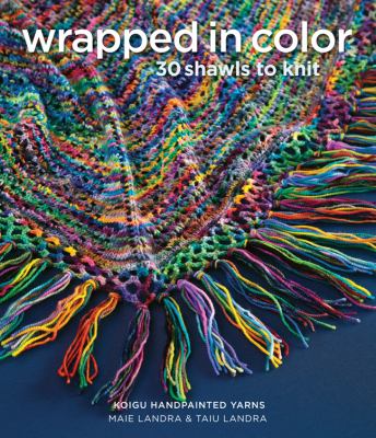 Wrapped in color : 30 shawls to knit /