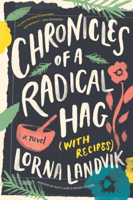 Chronicles of a radical hag (with recipes) : a novel /