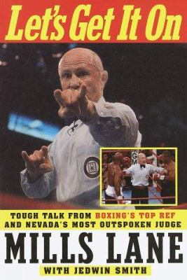 Let's get it on : tough talk from boxing's top ref and Nevada's most outspoken judge /