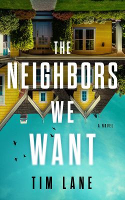 The neighbors we want : a novel /