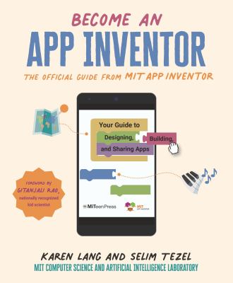 Become an app inventor : the official guide from MIT App Inventor : your guide to designing, building, and sharing apps /