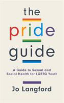 The pride guide : a guide to sexual and social health for LGBTQ youth /