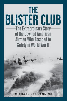 The Blister Club : the extraordinary story of the downed American Airmen who escaped to safety in World War II /