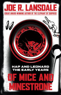 Of mice and minestrone : Hap and Leonard: the early years /