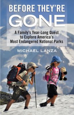 Before they're gone : a family's year-long quest to explore America's most endangered national parks /