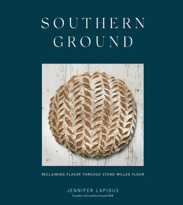 Southern ground : reclaiming flavor through stone-milled flour /