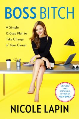 Boss bitch : a simple 12-step plan to take charge of your career /
