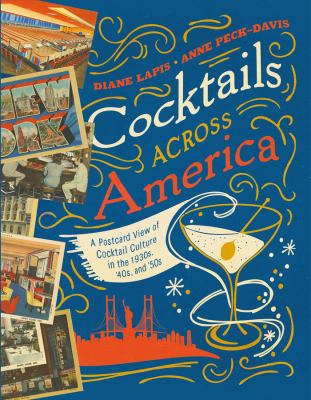 Cocktails across America : a postcard view of cocktail culture in the 1930s, '40s, and '50s /