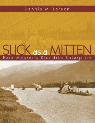 Slick as a mitten : Ezra Meeker's Klondike enterprise /