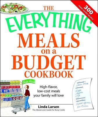 The everything meals on a budget cookbook : high-flavor, low-cost meals your family will love /
