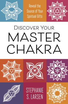 Discover your master chakra : reveal the source of your spiritual gifts /