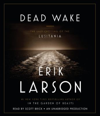 Dead wake [compact disc, unabridged] : the last crossing of the Lusitania /