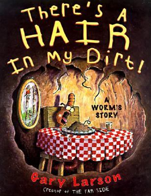 There's a hair in my dirt! : a worm's story /