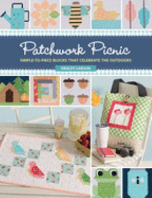 Patchwork picnic : simple-to-piece blocks that celebrate the outdoors /