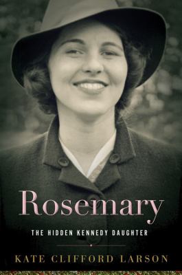 Rosemary : the hidden Kennedy daughter /