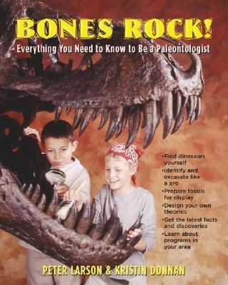 Bones rock! : everything you need to know to be a paleontologist /
