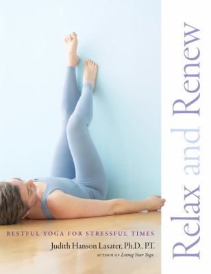 Relax and renew : restful yoga for stressful times /