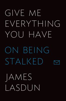 Give me everything you have : on being stalked /