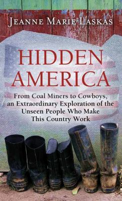 Hidden America [large type] : from coal miners to cowboys, an extraordinary exploration of the unseen people who make this country work /
