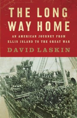 The long way home : an American journey from Ellis Island to the Great War /