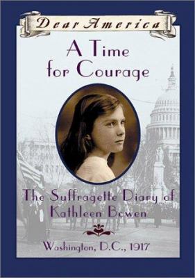 A time for courage : the suffragette diary of Kathleen Bowen /