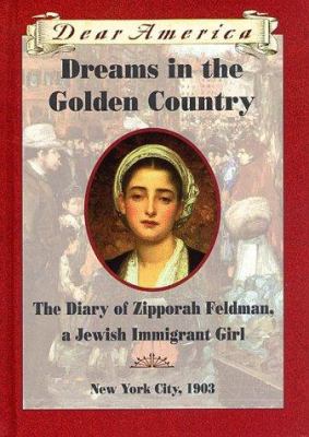 Dreams in the golden country : the diary of Zipporah Feldman, a Jewish immigrant girl / 1903.