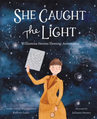 She caught the light : Williamina Stevens Fleming : astronomer /
