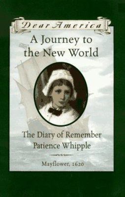 A journey to the New World : the diary of Remember Patience Whipple /