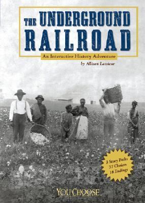 The Underground Railroad : an interactive history adventure /