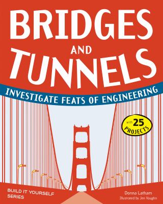 Bridges and tunnels : investigate feats of engineering /