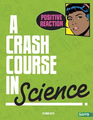Positive reaction! : a crash course in science /