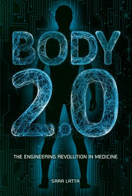 Body 2.0 : the engineering revolution in medicine /