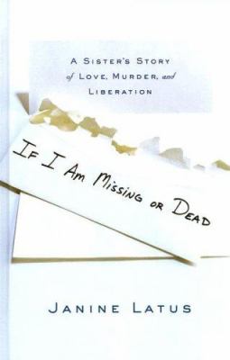 If I am missing or dead : [large type] : a sister's story of love, murder, and liberation /