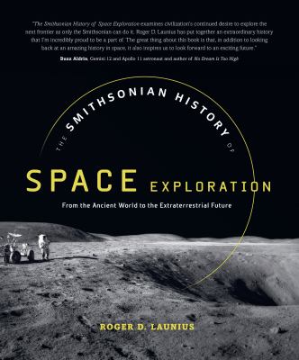 The Smithsonian history of space exploration : from the ancient world to the extraterrestrial future /