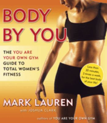 Body by you : the you are your own gym guide to total fitness for women /