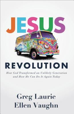 Jesus revolution : how God transformed an unlikely generation and how he can do it again today /