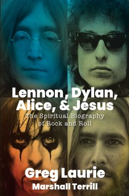 Lennon, Dylan, Alice, & Jesus : the spiritual biography of rock and roll /