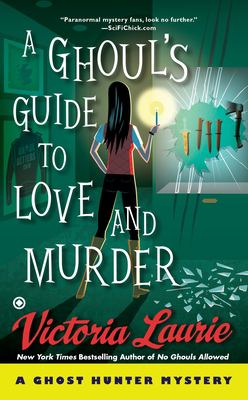 A ghoul's guide to love and murder : a ghost hunter mystery /