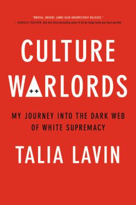 Culture warlords : my journey into the dark web of white supremacy /