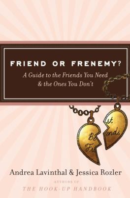 Friend or frenemy? : a guide to the friends you need and the ones you don't /