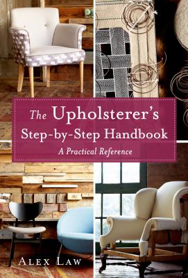 The upholsterer's step-by-step handbook : a practical reference /