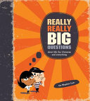 Really, really big questions : about life, the universe, and everything /