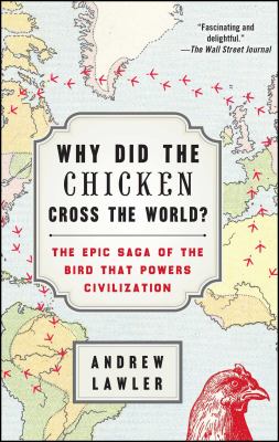 Why did the chicken cross the world? : the epic saga of the bird that powers civilization /