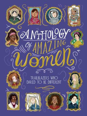 Anthology of amazing women : trailblazers who dared to be different /