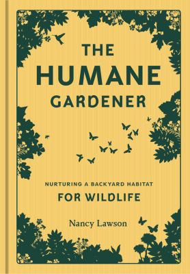 The humane gardener : nurturing a backyard habitat for wildlife /
