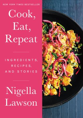 Cook, eat, repeat : ingredients, recipes and stories /