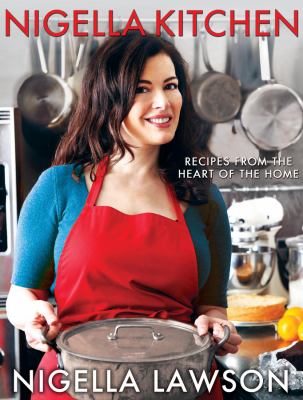 Nigella kitchen : recipes from the heart of the home /