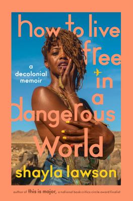 How to live free in a dangerous world : a decolonial memoir /