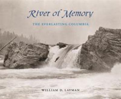 River of memory : the everlasting Columbia /