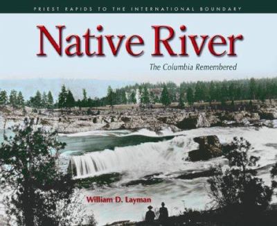 Native river : the Columbia remembered : Priest Rapids to the international boundary /
